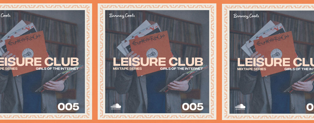 Leisure Club Mixtape 005 • Girls Of The Internet