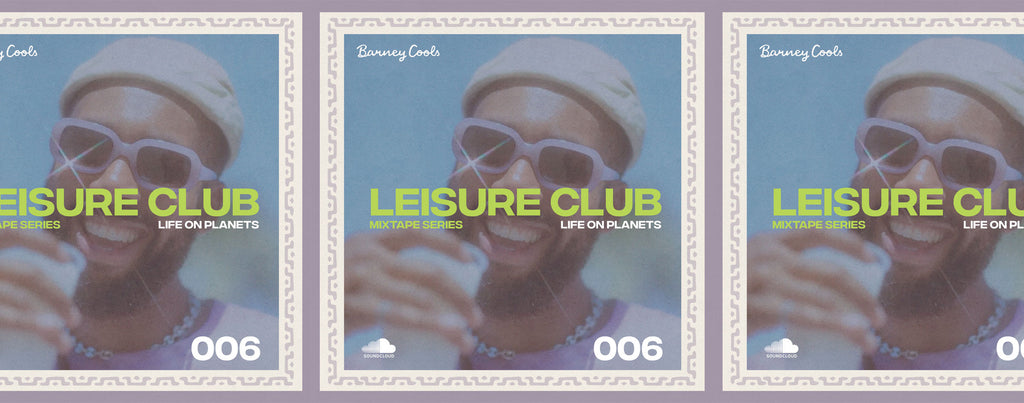 Leisure Club Mixtape 006 • Life On Planets